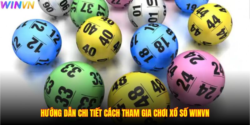 Hướng dẫn chi tiết cách tham gia chơi xổ số WINVN